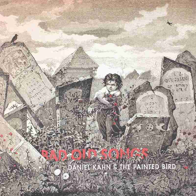 Daniel Kahn & The Painted Bird – Bad Old Songs: Daniel Kahn & The Painted Bird – Bad Old Songs (Oriente Musik), Bild 1 Schallplatte Daniel Kahn & The Painted Bird – Bad Old Songs (Oriente Musik) im Test, Bild 1