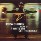Schallplatte Popa Chubby – How‘d a White Boy Get the Blues? (Dixiefrog Records) im Test, Bild 1