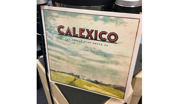 Calexico – The Thread that Keeps Us: Calexico – The Thread that Keeps Us (City Slang), Bild 1 Schallplatte Calexico – The Thread that Keeps Us (City Slang) im Test, Bild 1