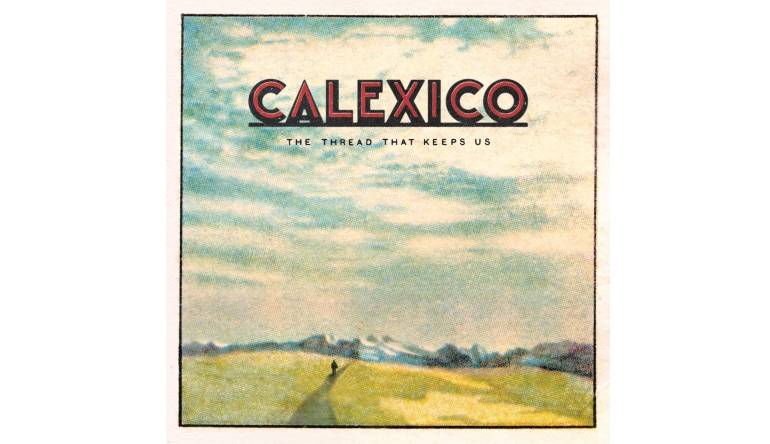 Schallplatte Calexico - The Thread That Keeps Us (Slang50138) im Test, Bild 1