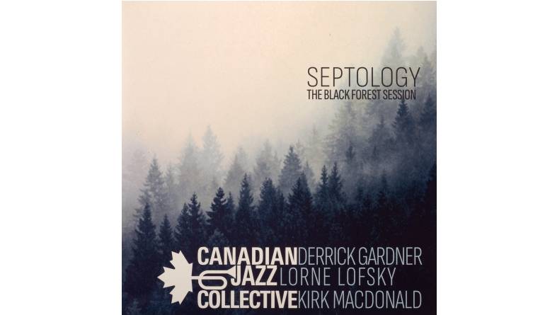 Canadian Jazz Collective – Septology – The Black Forest Session: Canadian Jazz Collective – Septology – The Black Forest Session (HGBS), Bild 1 Schallplatte Canadian Jazz Collective – Septology – The Black Forest Session (HGBS) im Test, Bild 1