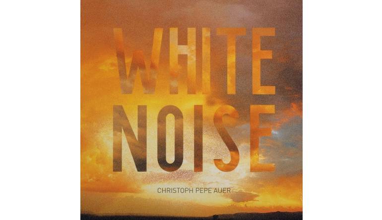 Christoph Pepe Auer – White Noise: Christoph Pepe Auer – White Noise (o-tone music / Sessionwork Records), Bild 1 Schallplatte Christoph Pepe Auer – White Noise (o-tone music / Sessionwork Records) im Test, Bild 1