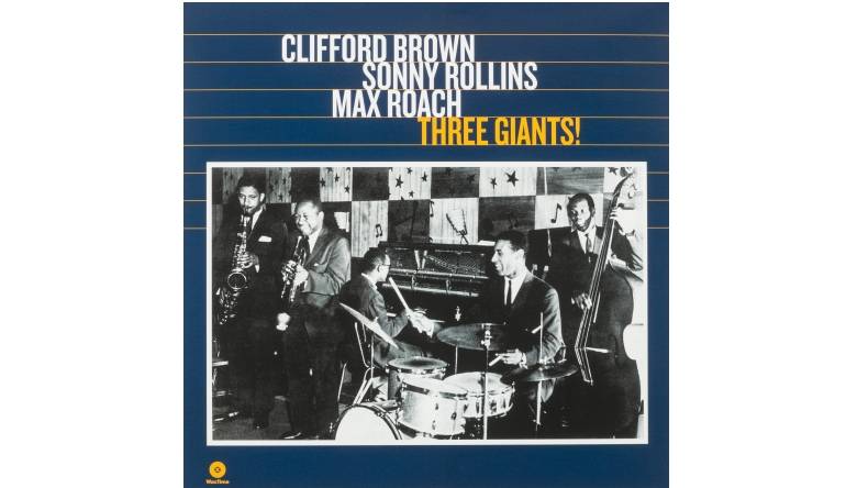 Clifford Brown / Sonny Rollins / Max Roach - Three Giants!: Clifford Brown / Sonny Rollins / Max Roach - Three Giants! (WaxTimeRecords), Bild 1 Schallplatte Clifford Brown / Sonny Rollins / Max Roach - Three Giants! (WaxTimeRecords) im Test, Bild 1
