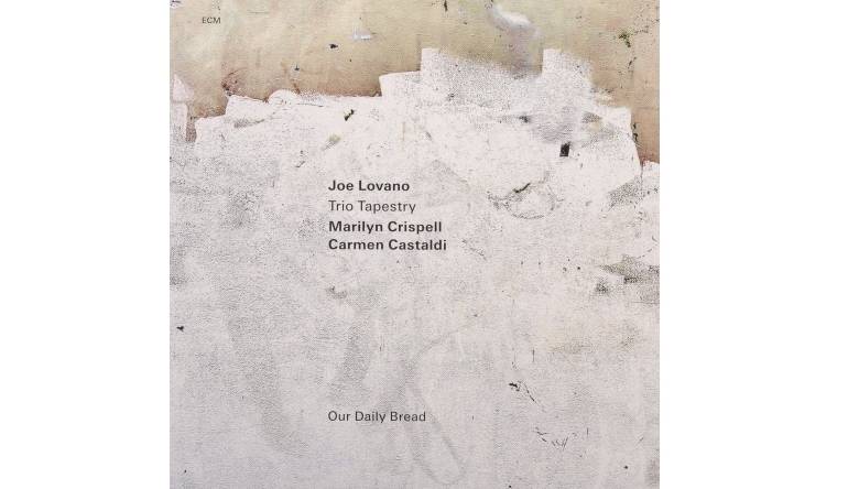 Joe Lovano / Marilyn Crispell / Carmen Castaldi – Trio Tapestry: Our Daily Bread: Joe Lovano / Marilyn Crispell / Carmen Castaldi – Trio Tapestry: Our Daily Bread (ECM), Bild 1 Schallplatte Joe Lovano / Marilyn Crispell / Carmen Castaldi – Trio Tapestry: Our Daily Bread (ECM) im Test, Bild 1