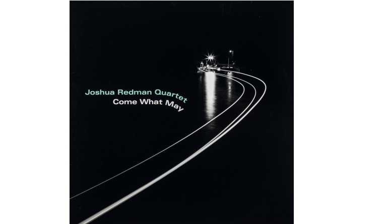 Schallplatte Joshua Redman Quartet Come What May (Nonesuch / Warner Music) im Test, Bild 1