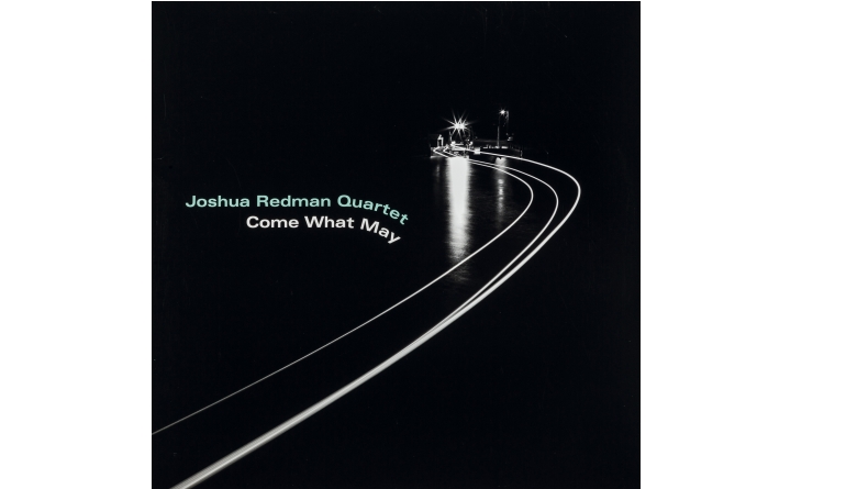 Joshua Redman Quartet Come What May: Joshua Redman Quartet Come What May (Nonesuch / Warner Music), Bild 1 Schallplatte Joshua Redman Quartet Come What May (Nonesuch / Warner Music) im Test, Bild 1