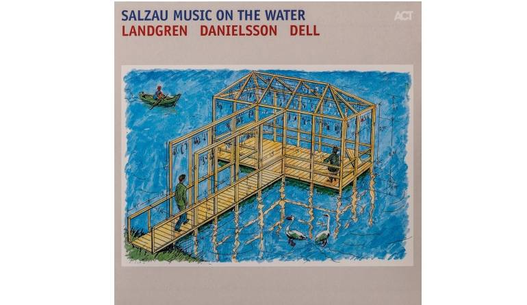 Landgren / Danielsson / Dell – Salzau Music on the Water: Landgren / Danielsson / Dell – Salzau Music on the Water (ACT), Bild 1 Schallplatte Landgren / Danielsson / Dell – Salzau Music on the Water (ACT) im Test, Bild 1