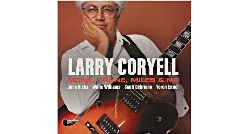 Larry Coryell - Monk, Trane, Miles & Me: Larry Coryell - Monk, Trane, Miles & Me (HighNote Records), Bild 1 Schallplatte Larry Coryell - Monk, Trane, Miles & Me (HighNote Records) im Test, Bild 1