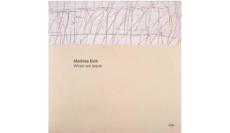 Mathias Eick – When We Leave: Mathias Eick – When We Leave (ECM), Bild 1 Schallplatte Mathias Eick – When We Leave (ECM) im Test, Bild 1