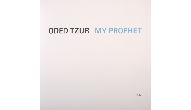 Oded Tzur – My Prophet: Oded Tzur – My Prophet (ECM Records), Bild 1 Schallplatte Oded Tzur – My Prophet (ECM Records) im Test, Bild 1