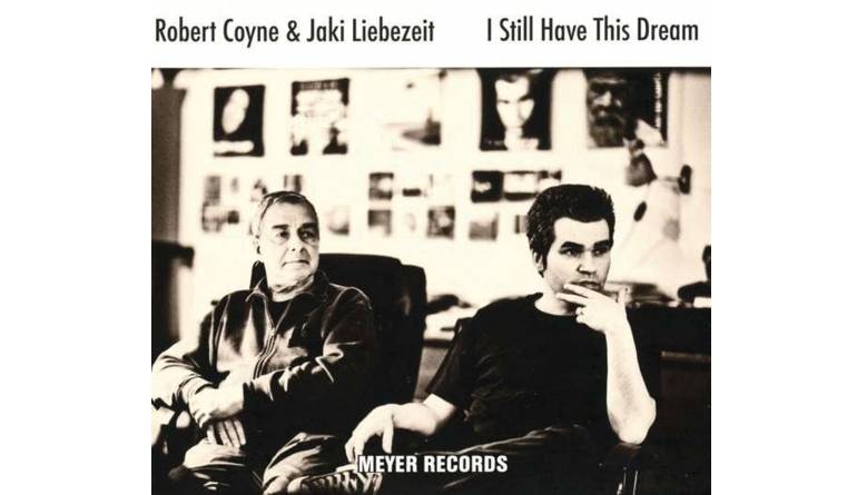 Robert Coyne, Jaki Liebezeit - I Still Have this Dream: Robert Coyne, Jaki Liebezeit - I Still Have this Dream (Meyer Records), Bild 1 Schallplatte Robert Coyne, Jaki Liebezeit - I Still Have this Dream (Meyer Records) im Test, Bild 1