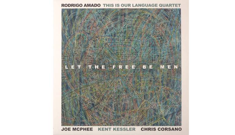 Schallplatte Rodrigo Amado This Is Our Language Quartet – Let The Free Be Men (Trost Records) im Test, Bild 1