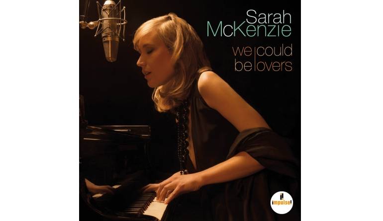 Sarah McKenzie - We Could Be Lovers: Sarah McKenzie - We Could Be Lovers (Universal/ Impulse), Bild 1 Download Sarah McKenzie - We Could Be Lovers (Universal/ Impulse) im Test, Bild 1