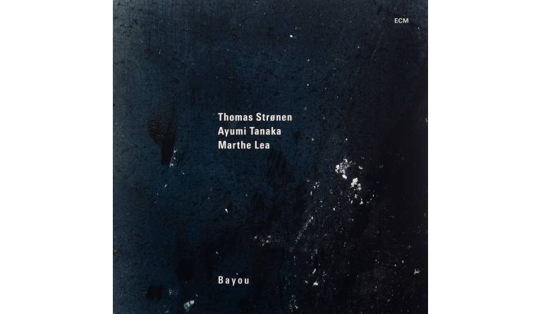 Thomas Strønen / Ayumi Tanaka / Marthe Lea – Bayou: Thomas Strønen / Ayumi Tanaka / Marthe Lea – Bayou (ECM), Bild 1 Schallplatte Thomas Strønen / Ayumi Tanaka / Marthe Lea – Bayou (ECM) im Test, Bild 1
