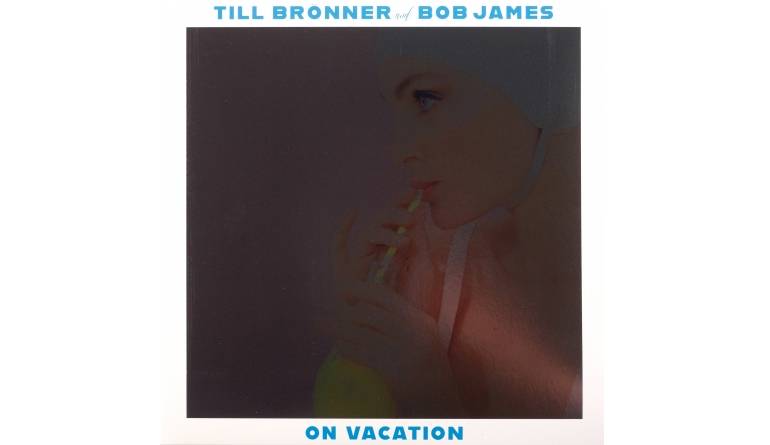 Till Brönner & Bob James – On Vacation: Till Brönner & Bob James – On Vacation (Masterworks), Bild 1 Schallplatte Till Brönner & Bob James – On Vacation (Masterworks) im Test, Bild 1