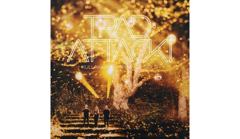 Trad.Attack! - Kullakarva (Shimmer Gold): Trad.Attack! - Kullakarva (Shimmer Gold) (Play It Again Sam), Bild 1 Schallplatte Trad.Attack! - Kullakarva (Shimmer Gold) (Play It Again Sam) im Test, Bild 1